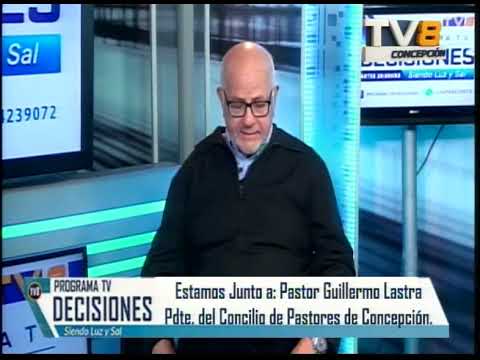 Decisiones B3 Invitado Pastor Guillermo Lastra Pdte del Concilio de Pastores de Concepción 19 05 20